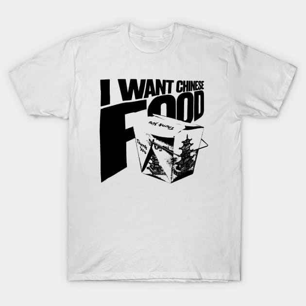 I want Chinese Food T-Shirt by Spenceless Designz